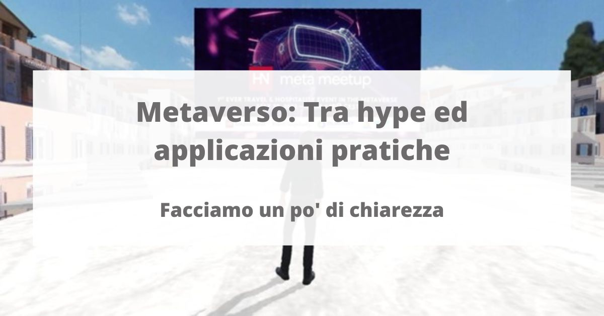 Metaverso tra hype e applicazioni pratiche. Facciamo un pò di chiarezza ...