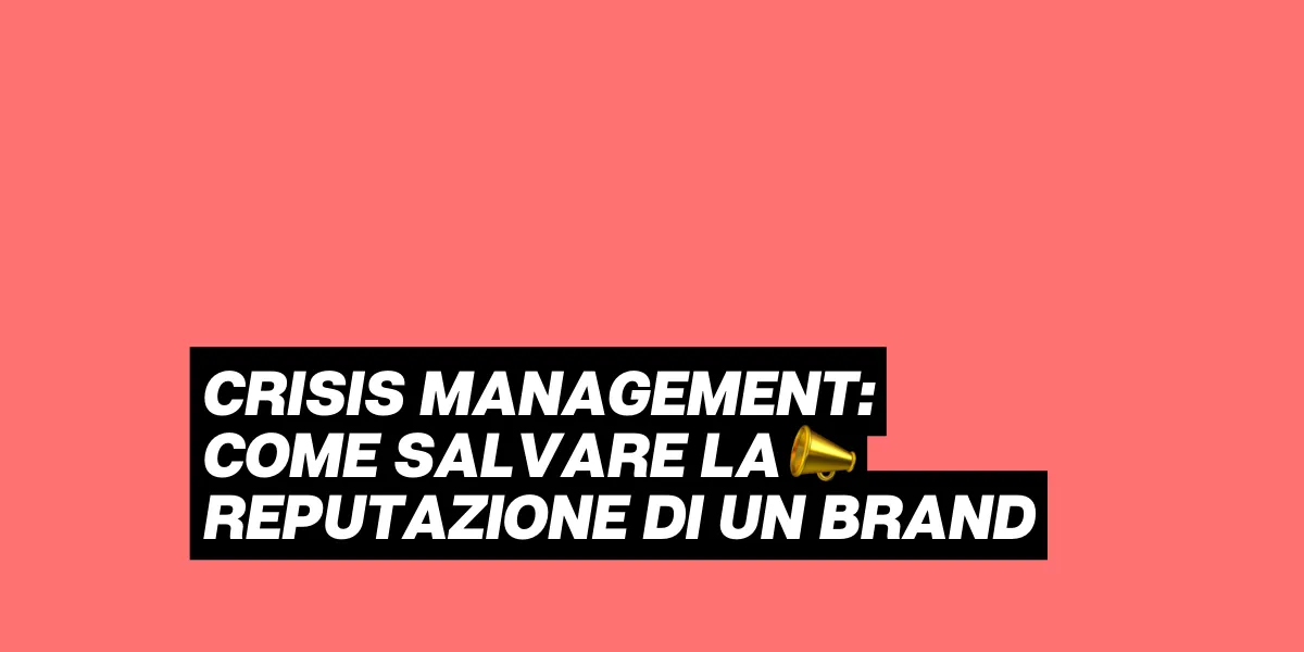 Crisis Management: come salvare la reputazione di un brand