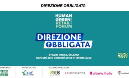 Human&Green Retail Forum: la XIII edizione al Pacta Teatro Milano nel segno della 'direzione obbligata' per prendersi cura degli altri e del pianeta
