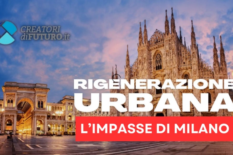 RIGENERAZIONE URBANA, L'IMPASSE DI MILANO