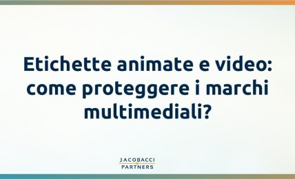 Etichette animate e video: come proteggere i marchi multimediali?